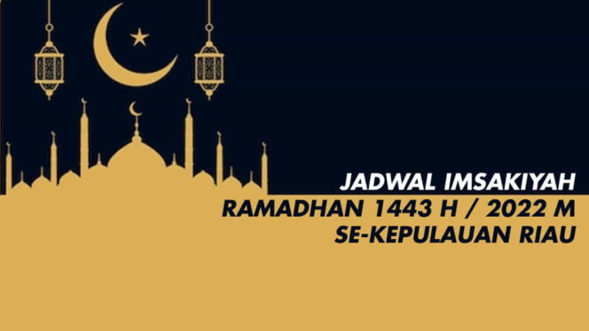 
 Jadwal Imsakiyah dan Buka Puasa Wilayah Kepri Ramadhan 1443 H / 2022 M